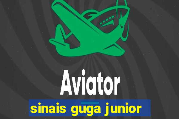 sinais guga junior